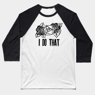 I DO THAT! Baseball T-Shirt